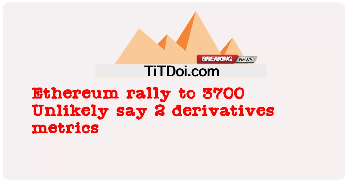 Ethereum rallye à 3700 Indicateurs peu probables disent 2 produits dérivés -  Ethereum rally to 3700 Unlikely say 2 derivatives metrics