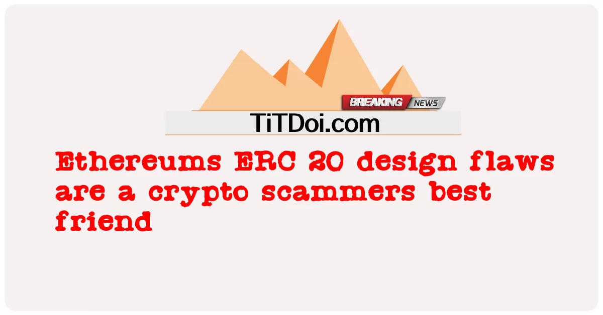 Ethereums ERC 20 디자인 결함은 암호화 사기꾼의 가장 친한 친구입니다. -  Ethereums ERC 20 design flaws are a crypto scammers best friend