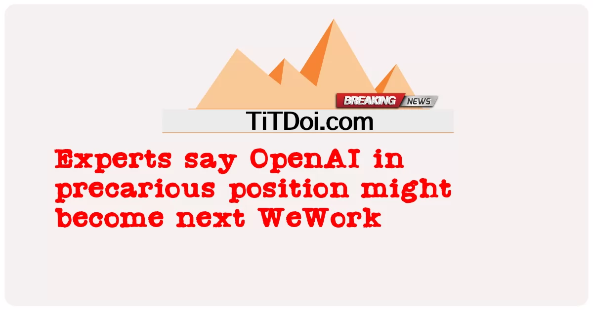 ကျွမ်းကျင်သူများက OpenAI သည် စိုးရိမ်ဖွယ်ရာအနေအထားတွင် နောက်ထပ် WeWork ဖြစ်လာနိုင်သည်ဟု ဆိုကြ -  Experts say OpenAI in precarious position might become next WeWork