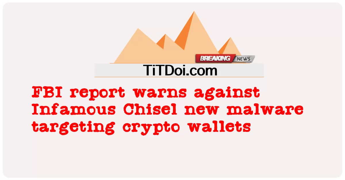 Relatório do FBI alerta contra novo malware Infamous Chisel visando carteiras de criptomoedas -  FBI report warns against Infamous Chisel new malware targeting crypto wallets