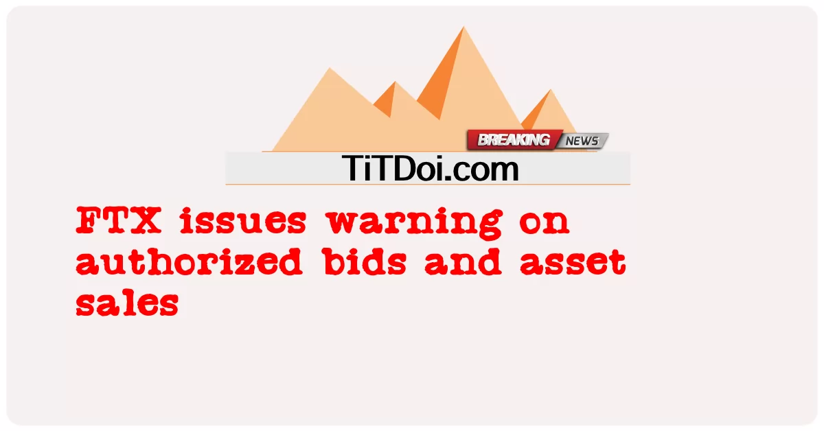 FTX emite alerta sobre ofertas autorizadas e vendas de ativos -  FTX issues warning on authorized bids and asset sales