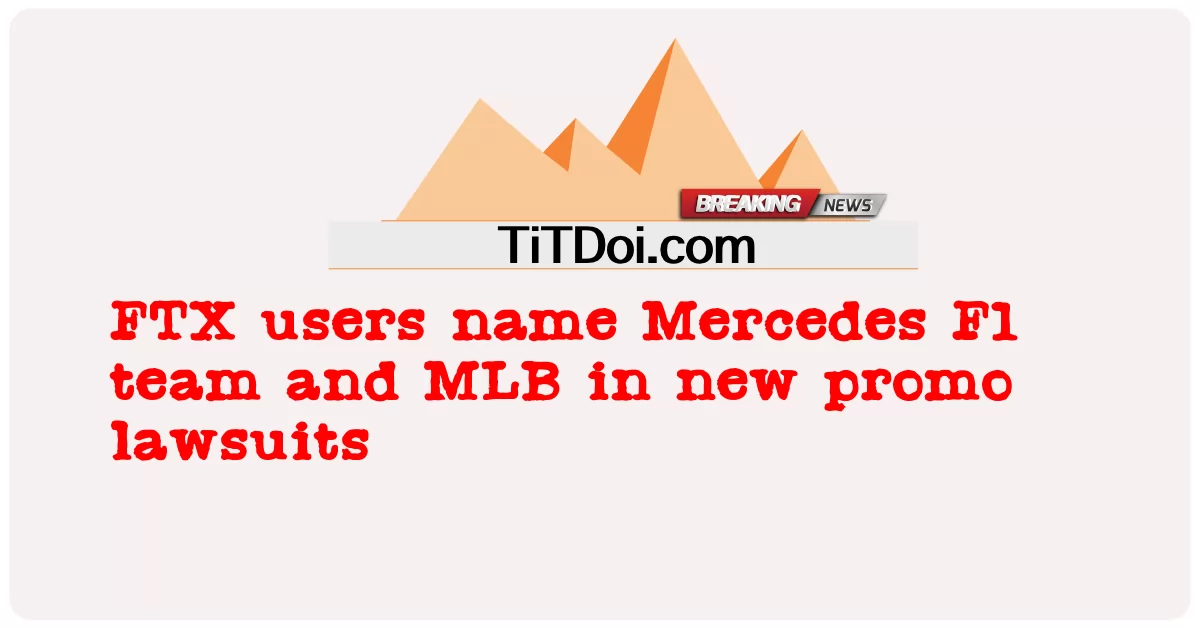 FTX 사용자, 새로운 프로모션 소송에서 메르세데스 F1 팀과 MLB 지명 -  FTX users name Mercedes F1 team and MLB in new promo lawsuits