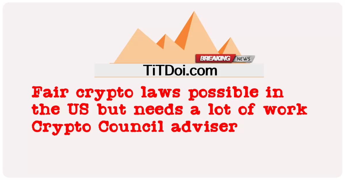 US တွင်တရားမျှတသော crypto ဥပဒေများဖြစ်နိုင်သော်လည်း Crypto Council အကြံပေးအလုပ်များစွာလိုအပ်သည်။ -  Fair crypto laws possible in the US but needs a lot of work Crypto Council adviser