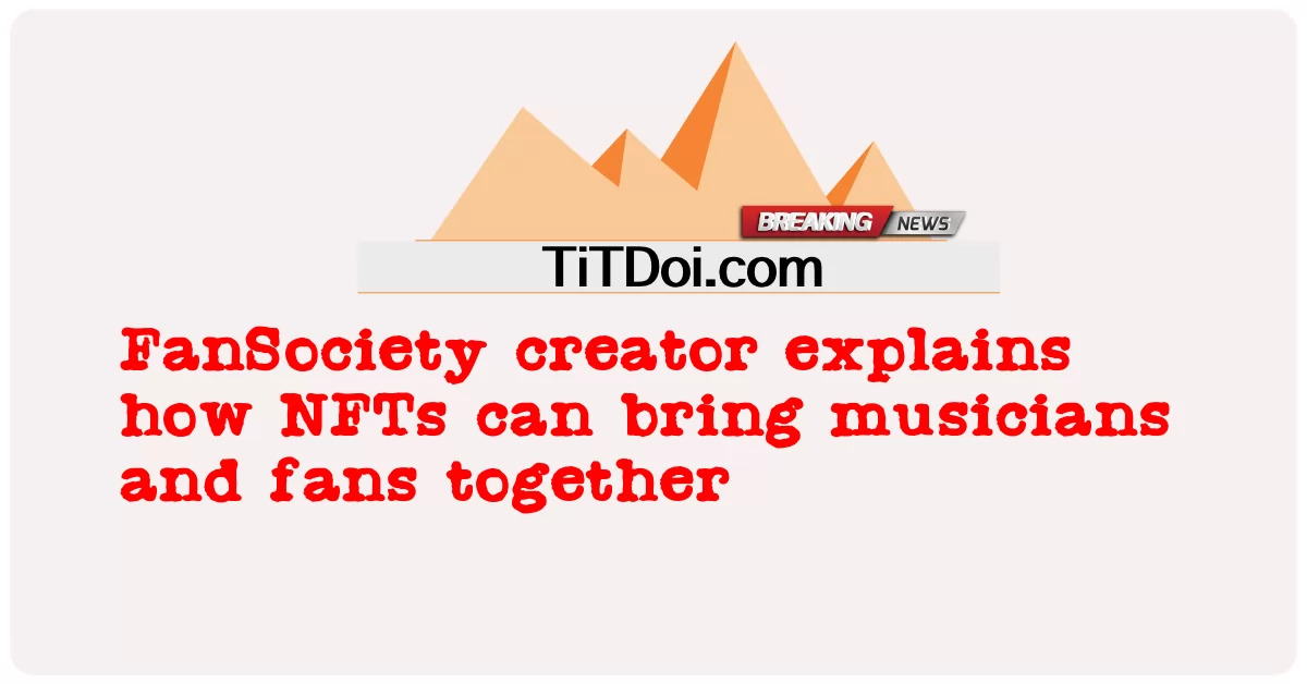 Il creatore di FanSociety spiega come gli NFT possono unire musicisti e fan -  FanSociety creator explains how NFTs can bring musicians and fans together