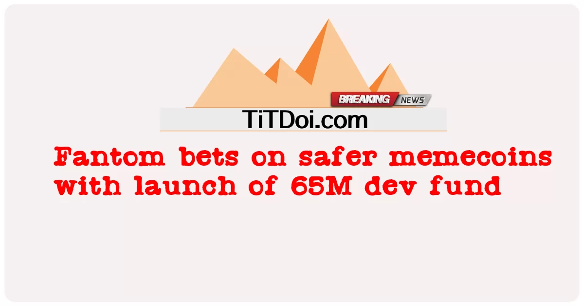 Fantom aposta em memecoins mais seguras com lançamento de fundo de desenvolvimento 65M -  Fantom bets on safer memecoins with launch of 65M dev fund