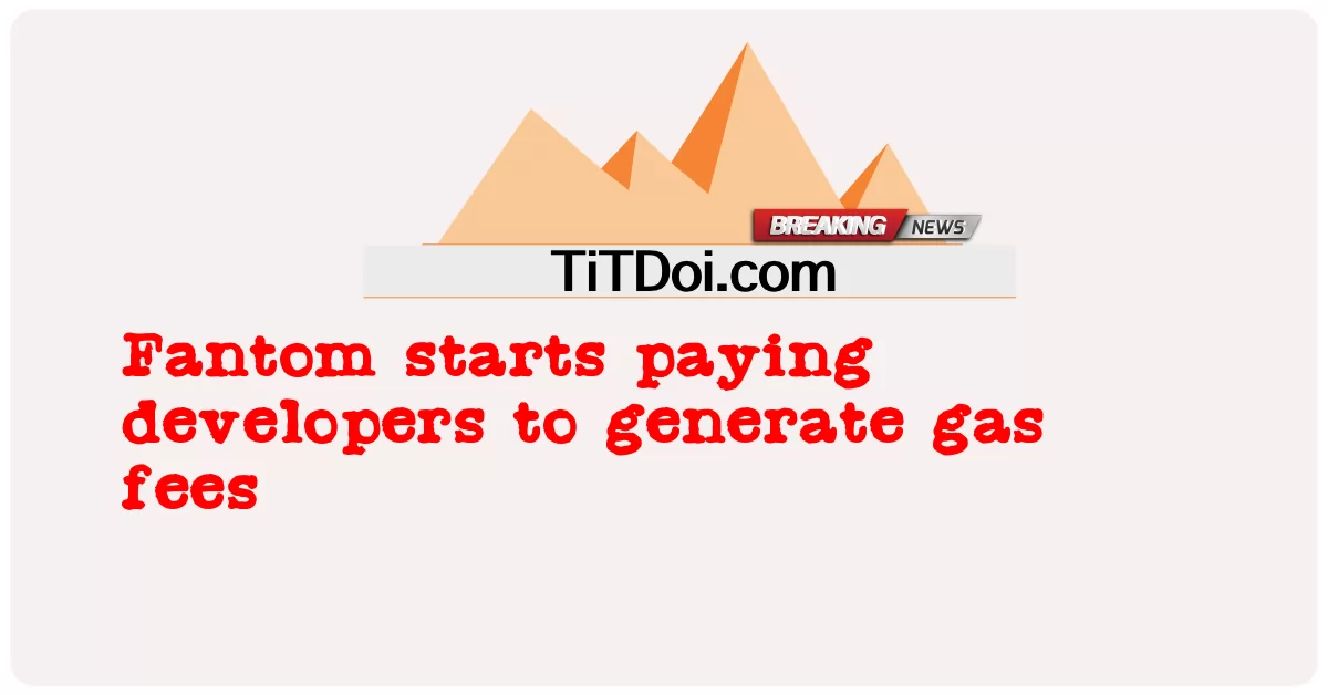 فینٹم نے ڈویلپرز کو گیس فیس ادا کرنا شروع کر دی -  Fantom starts paying developers to generate gas fees