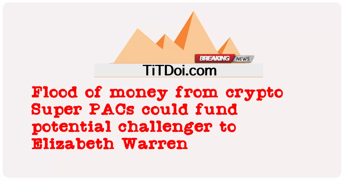 เงินจํานวนมากจาก crypto Super PACs สามารถให้ทุนแก่ผู้ท้าชิงที่มีศักยภาพสําหรับ Elizabeth Warren -  Flood of money from crypto Super PACs could fund potential challenger to Elizabeth Warren