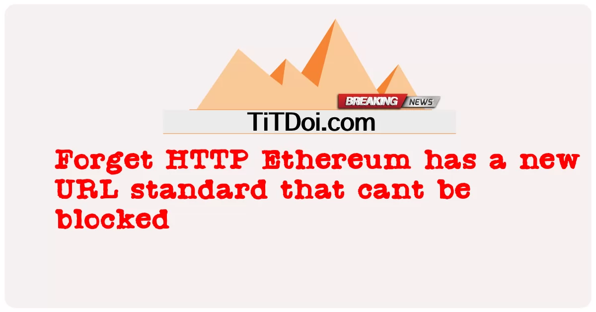 Zapomnij o HTTP Ethereum ma nowy standard adresu URL, którego nie można zablokować -  Forget HTTP Ethereum has a new URL standard that cant be blocked