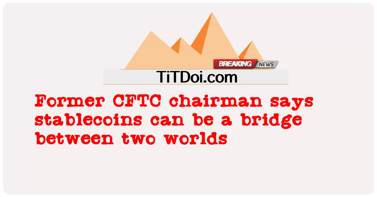 ယခင် စီအက်ဖ်တီစီ ဥက္ကဌ က တည်ငြိမ် သော ကိုနင် များ သည် ကမ္ဘာ နှစ် ခု အကြား တံတား တစ် ခု ဖြစ် နိုင် သည် ဟု ပြော သည် -  Former CFTC chairman says stablecoins can be a bridge between two worlds