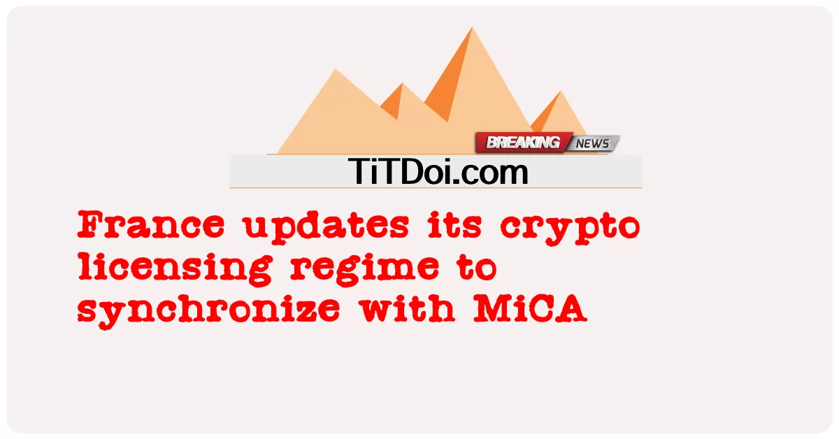 ပြင်သစ်က MiCA နဲ့ တစ်ပြိုင်တည်းဖြစ်အောင် ၎င်းရဲ့ crypto လိုင်စင်စနစ်ကို အသစ်ပြင်ဆင်တယ် -  France updates its crypto licensing regime to synchronize with MiCA
