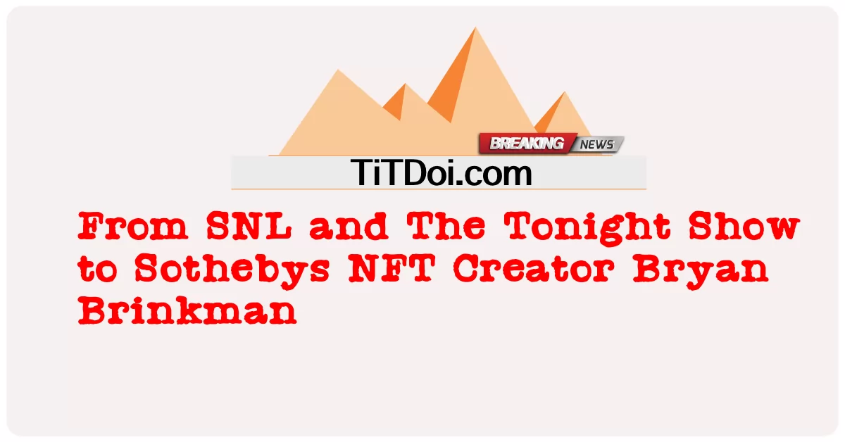 SNL과 투나잇 쇼에서 소더비 NFT 제작자 브라이언 브링크먼까지 -  From SNL and The Tonight Show to Sothebys NFT Creator Bryan Brinkman