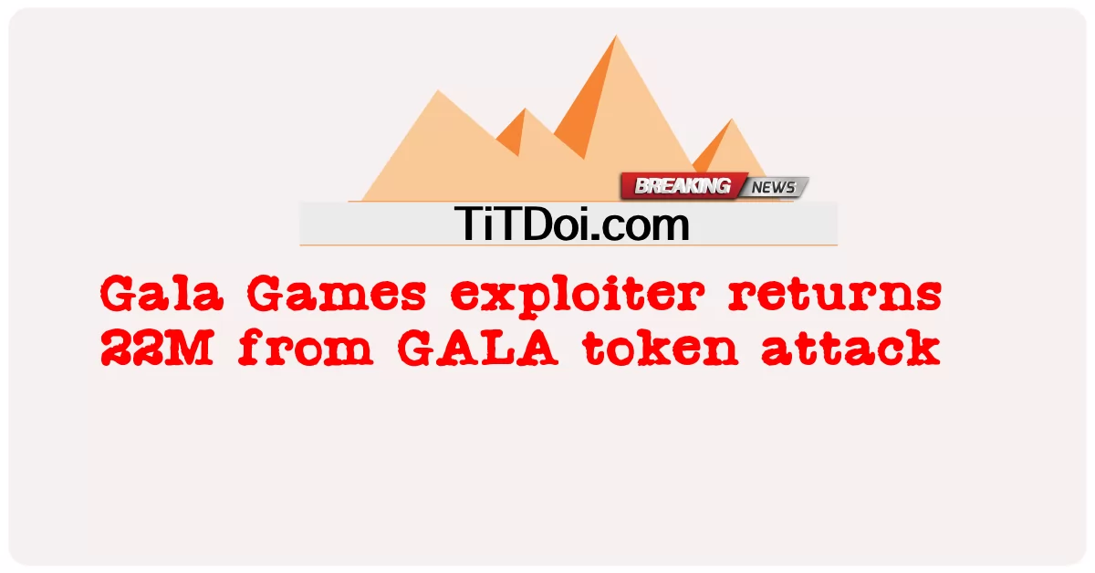 Gala Games-Exploiter gibt 22 Millionen von GALA-Token-Angriffen zurück -  Gala Games exploiter returns 22M from GALA token attack