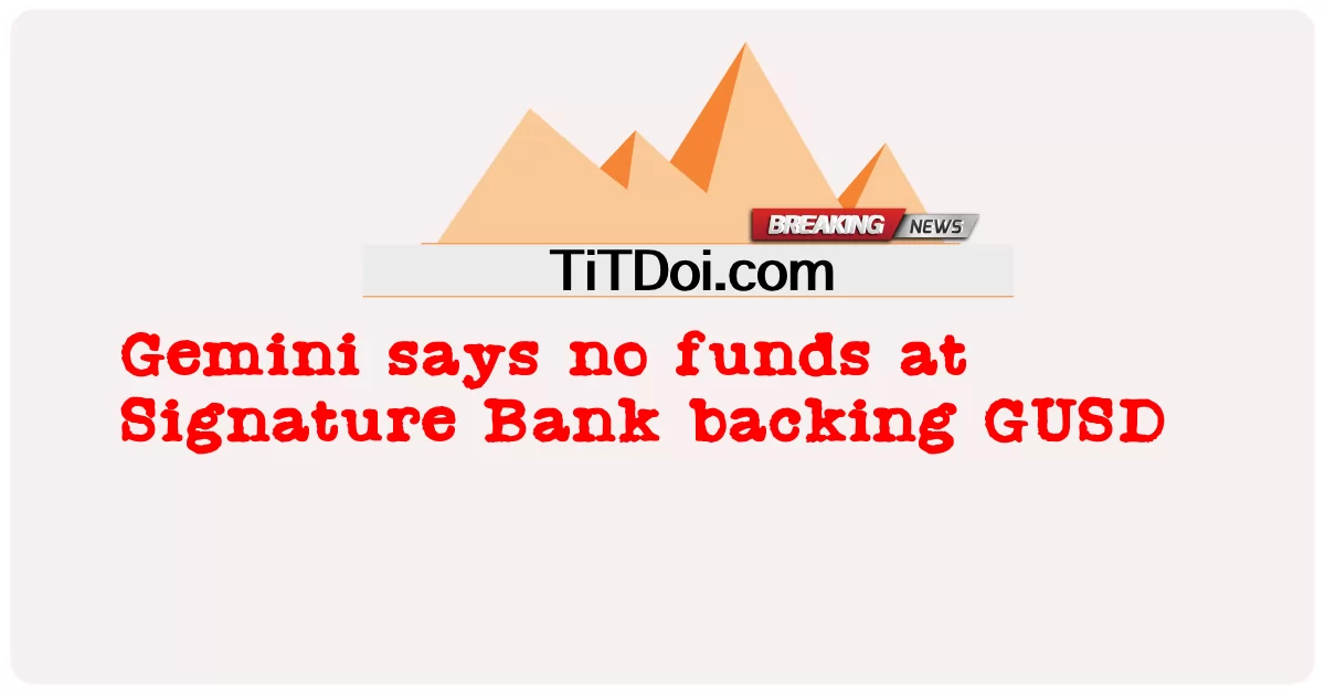 Gemini mówi, że w Signature Bank nie ma środków wspierających GUSD -  Gemini says no funds at Signature Bank backing GUSD