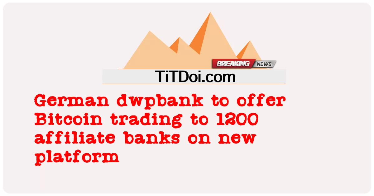 জার্মান dwpbank নতুন প্ল্যাটফর্মে 1200টি অনুমোদিত ব্যাঙ্ককে বিটকয়েন ট্রেডিং অফার করবে -  German dwpbank to offer Bitcoin trading to 1200 affiliate banks on new platform