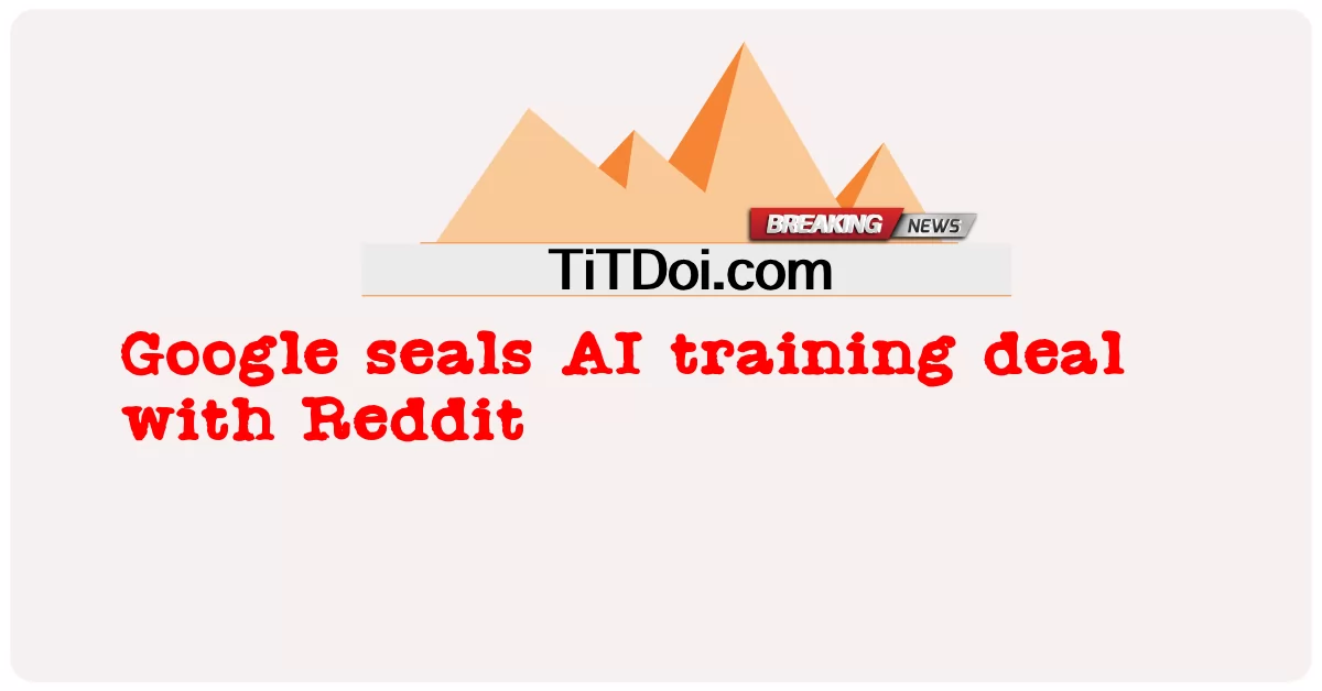 Google, Reddit과 AI 교육 계약 체결 -  Google seals AI training deal with Reddit