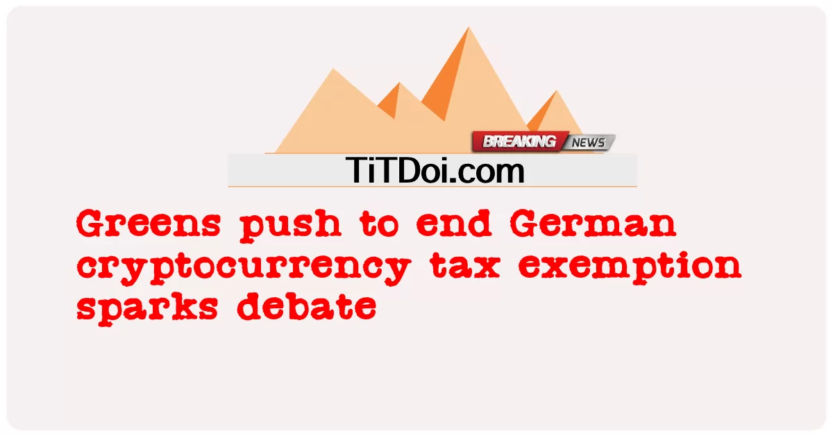 گرینز کا جرمن کرپٹو کرنسی ٹیکس استثنیٰ ختم کرنے پر زور -  Greens push to end German cryptocurrency tax exemption sparks debate