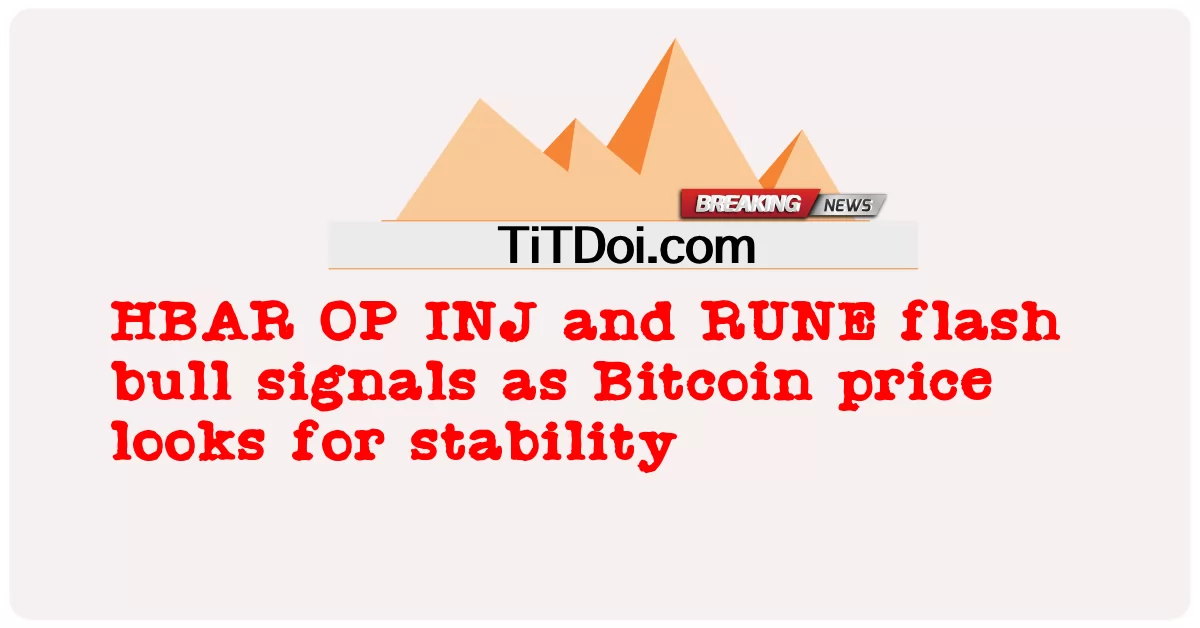 HBAR OP INJ et RUNE flash bull signaux alors que le prix du Bitcoin recherche la stabilité -  HBAR OP INJ and RUNE flash bull signals as Bitcoin price looks for stability