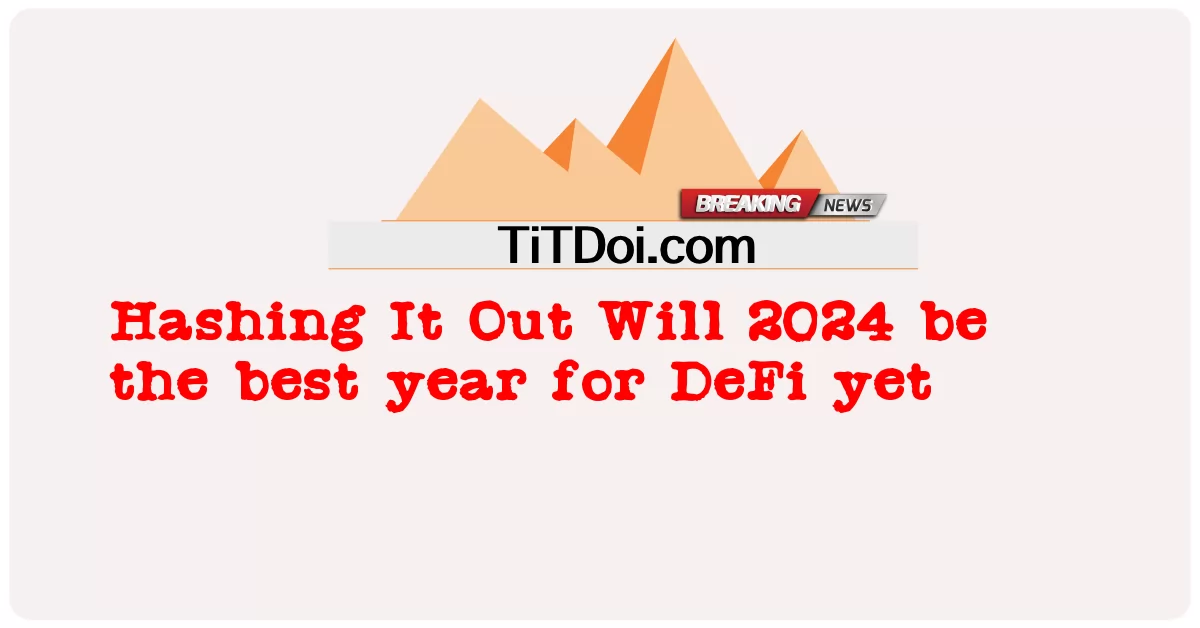ハッシュ・イット・アウト 2024年はDeFiにとって最高の年になるか -  Hashing It Out Will 2024 be the best year for DeFi yet