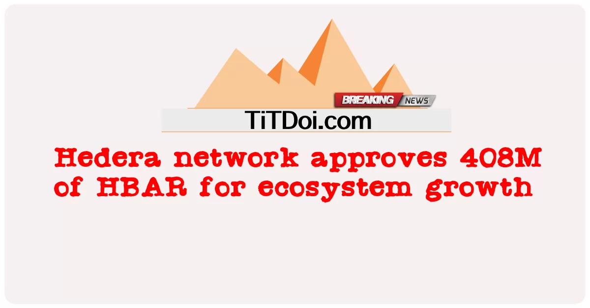 Hederaネットワークは、エコシステムの成長のために408MのHBARを承認します -  Hedera network approves 408M of HBAR for ecosystem growth
