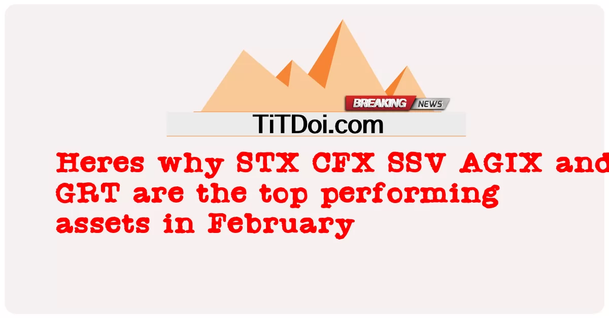 STX CFX SSV AGIX 및 GRT가 2월 최고의 실적 자산인 이유는 다음과 같습니다. -  Heres why STX CFX SSV AGIX and GRT are the top performing assets in February