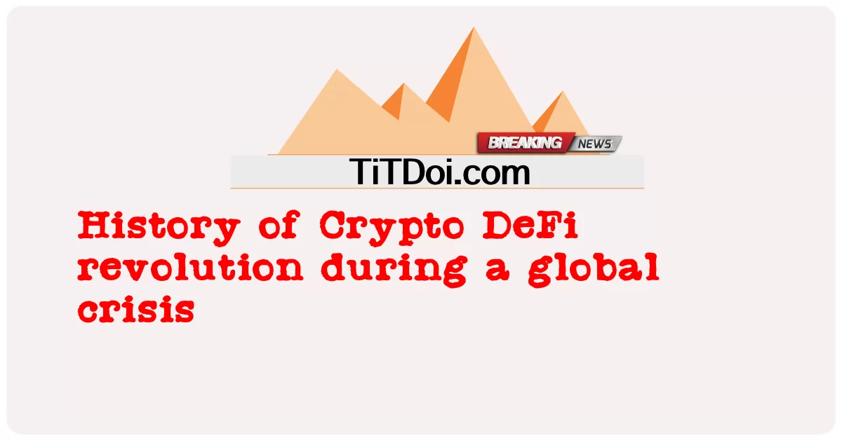 ประวัติการปฏิวัติ Crypto DeFi ในช่วงวิกฤตโลก -  History of Crypto DeFi revolution during a global crisis