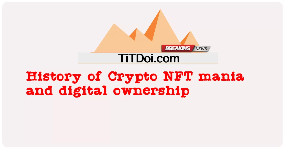 Storia della Crypto NFT mania e della proprietà digitale -  History of Crypto NFT mania and digital ownership