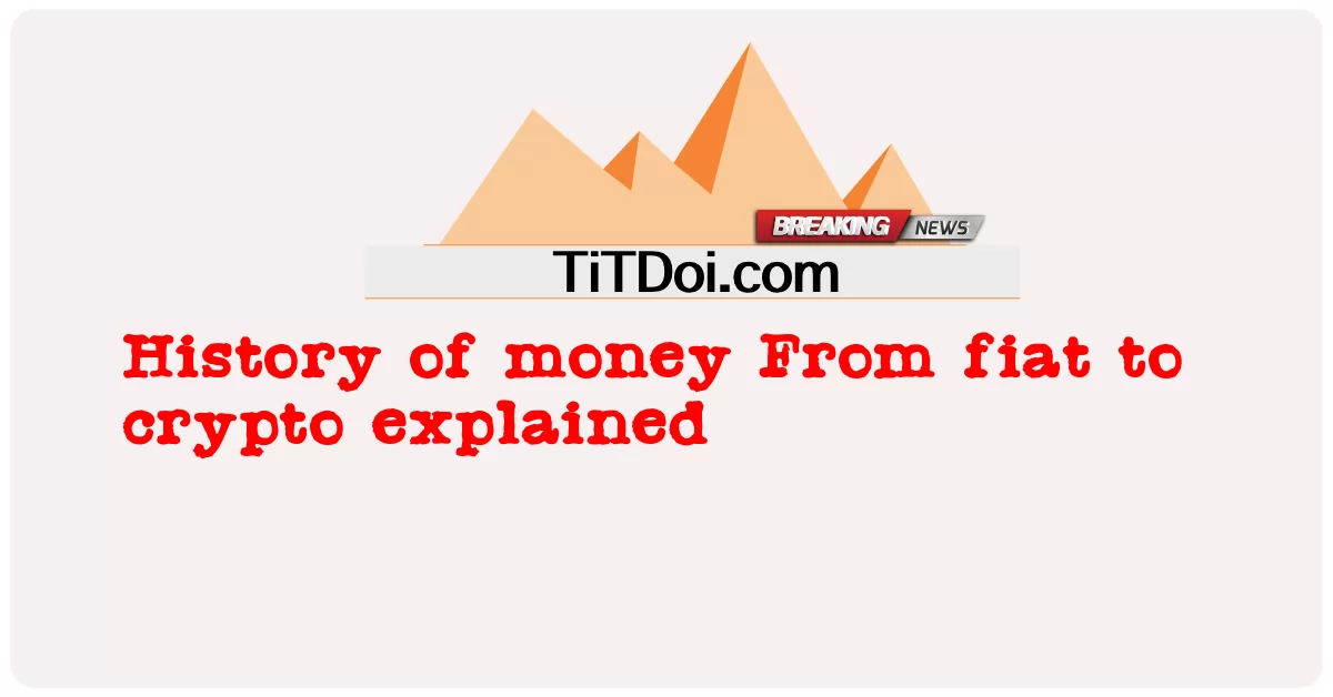 ประวัติของเงิน จาก fiat ถึง crypto อธิบาย -  History of money From fiat to crypto explained