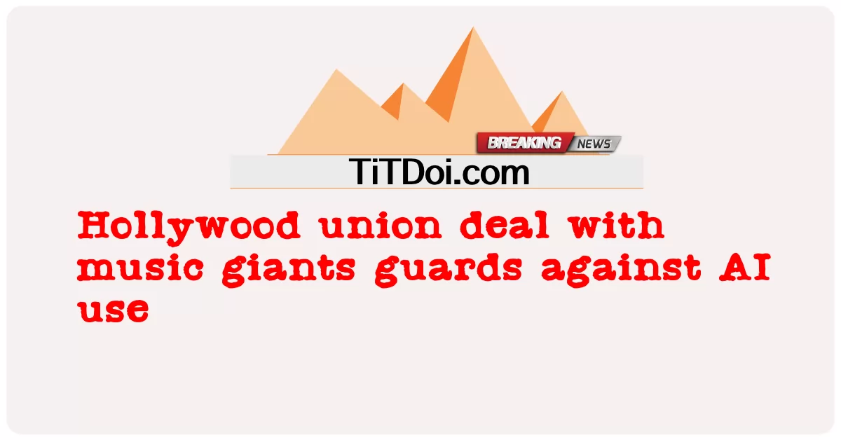 Hollywood union deal sa mga higanteng musika guards laban sa AI paggamit -  Hollywood union deal with music giants guards against AI use