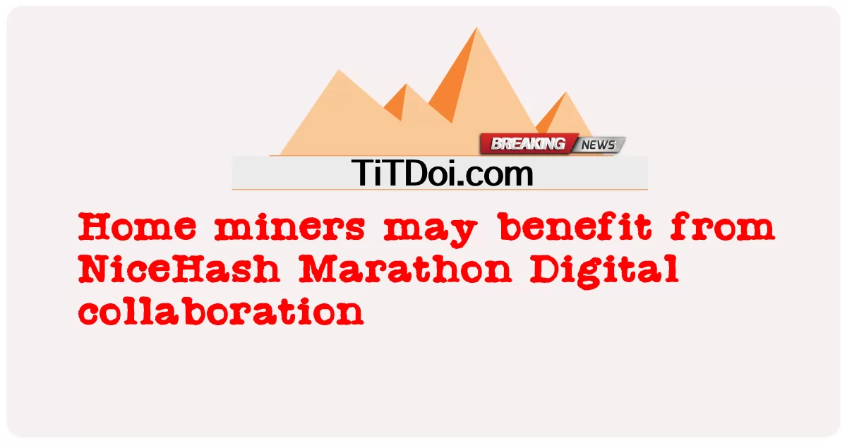قد يستفيد عمال المناجم المنزليون من التعاون الرقمي لماراثون NiceHash -  Home miners may benefit from NiceHash Marathon Digital collaboration