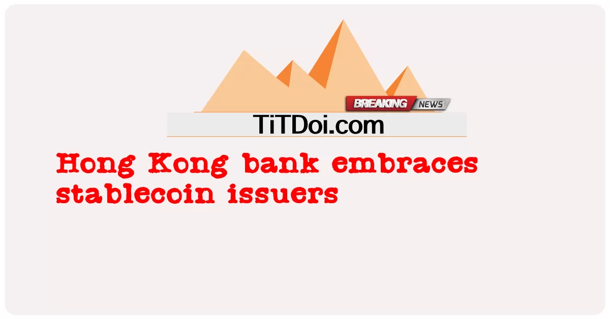 Bank Hong Kong pikul penerbit stablecoin -  Hong Kong bank embraces stablecoin issuers