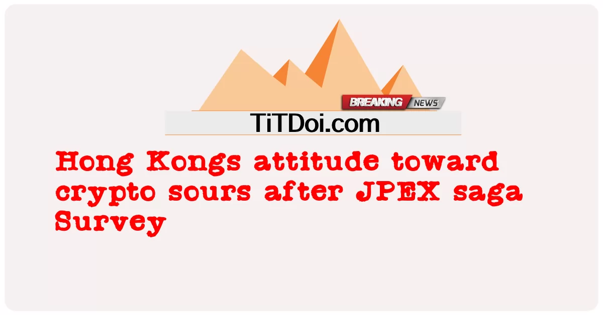 L'atteggiamento di Hong Kong nei confronti delle criptovalute si inasprisce dopo il sondaggio sulla saga di JPEX -  Hong Kongs attitude toward crypto sours after JPEX saga Survey