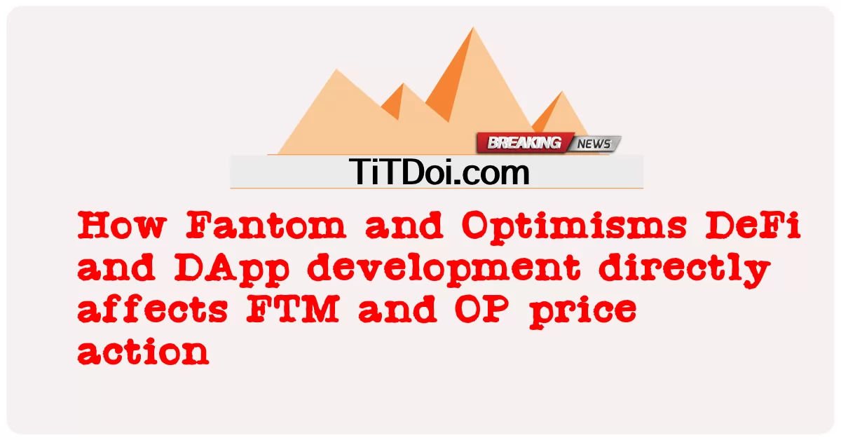 Fantom နှင့် Optimisms DeFi နှင့် DApp ဖွံ့ဖြိုးတိုးတက်မှုသည် FTM နှင့် OP စျေးနှုန်းလုပ်ဆောင်ချက်အပေါ် တိုက်ရိုက်သက်ရောက်မှုရှိသည်။ -  How Fantom and Optimisms DeFi and DApp development directly affects FTM and OP price action