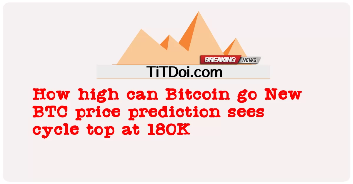 إلى أي مدى يمكن أن ترتفع عملة البيتكوين توقعات جديدة لسعر BTC ترى قمة الدورة عند 180 ألف -  How high can Bitcoin go New BTC price prediction sees cycle top at 180K