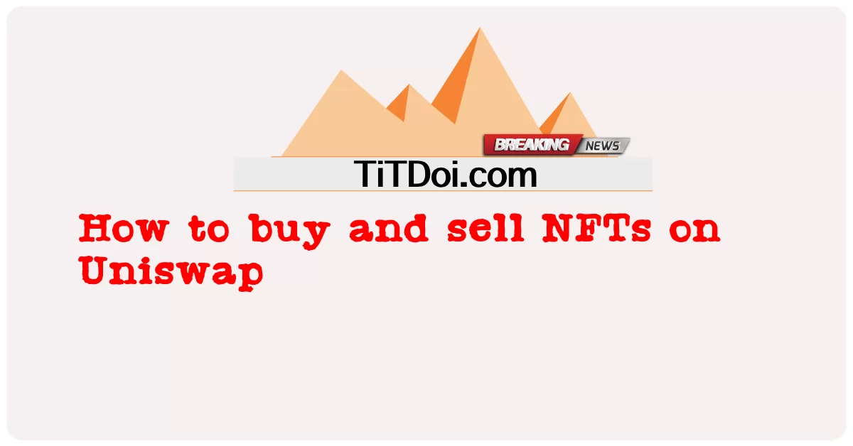 유니스왑에서 NFT를 사고 파는 방법 -  How to buy and sell NFTs on Uniswap