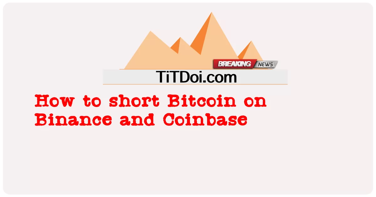 របៀបកាត់ Bitcoin លើ Binance និង Coinbase -  How to short Bitcoin on Binance and Coinbase