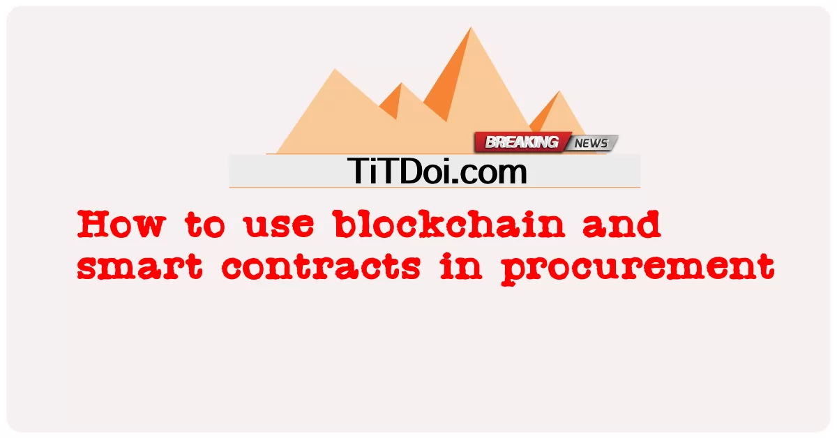 Come utilizzare la blockchain e gli smart contract negli acquisti -  How to use blockchain and smart contracts in procurement