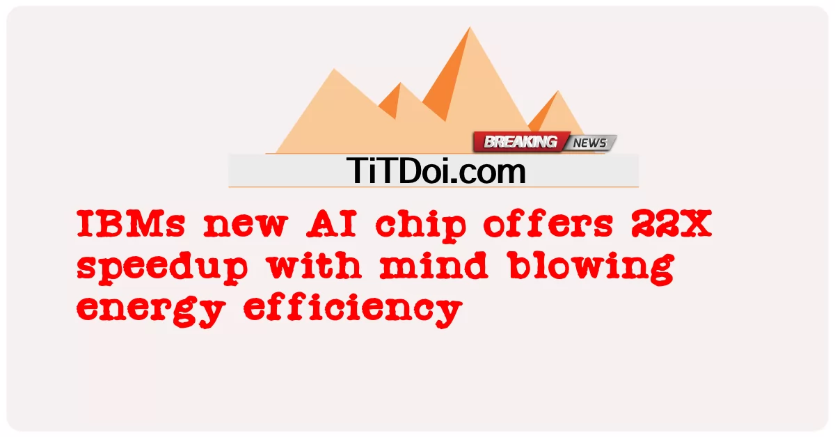 ชิป AI ใหม่ของ IBMs มอบความเร็ว 22X พร้อมประสิทธิภาพการใช้พลังงานที่เหลือเชื่อ -  IBMs new AI chip offers 22X speedup with mind blowing energy efficiency
