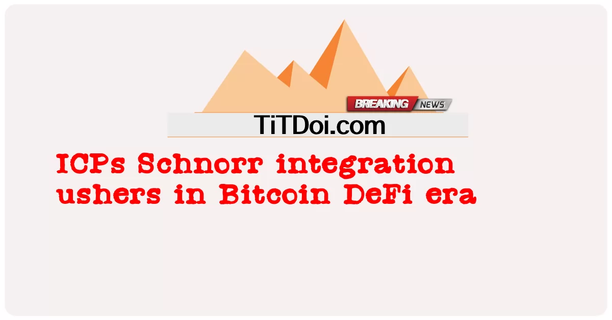 Integração com ICPs Schnorr inaugura a era Bitcoin DeFi -  ICPs Schnorr integration ushers in Bitcoin DeFi era