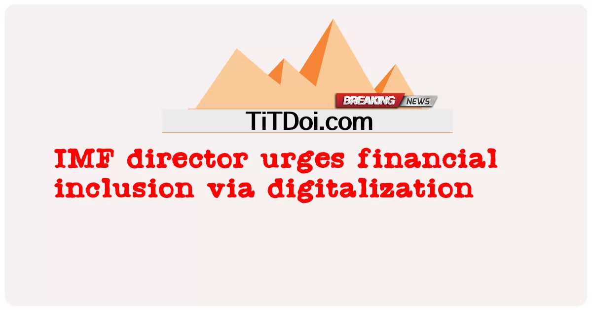 IMF 총재, 디지털화를 통한 금융 포용 촉구 -  IMF director urges financial inclusion via digitalization