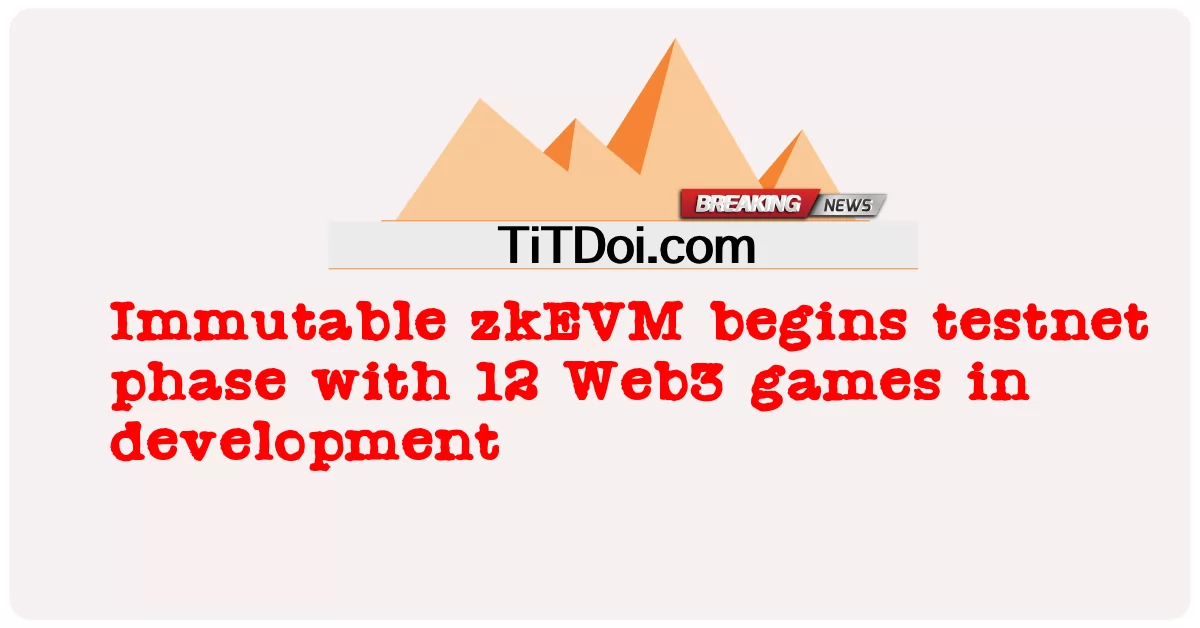 不変のzkEVMがテストネットフェーズを開始し、12のWeb3ゲームが開発中 -  Immutable zkEVM begins testnet phase with 12 Web3 games in development