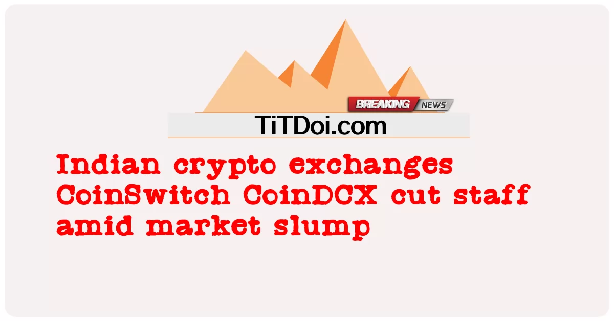 Hint kripto borsaları CoinSwitch CoinDCX, piyasa çöküşünün ortasında personeli kesti -  Indian crypto exchanges CoinSwitch CoinDCX cut staff amid market slump