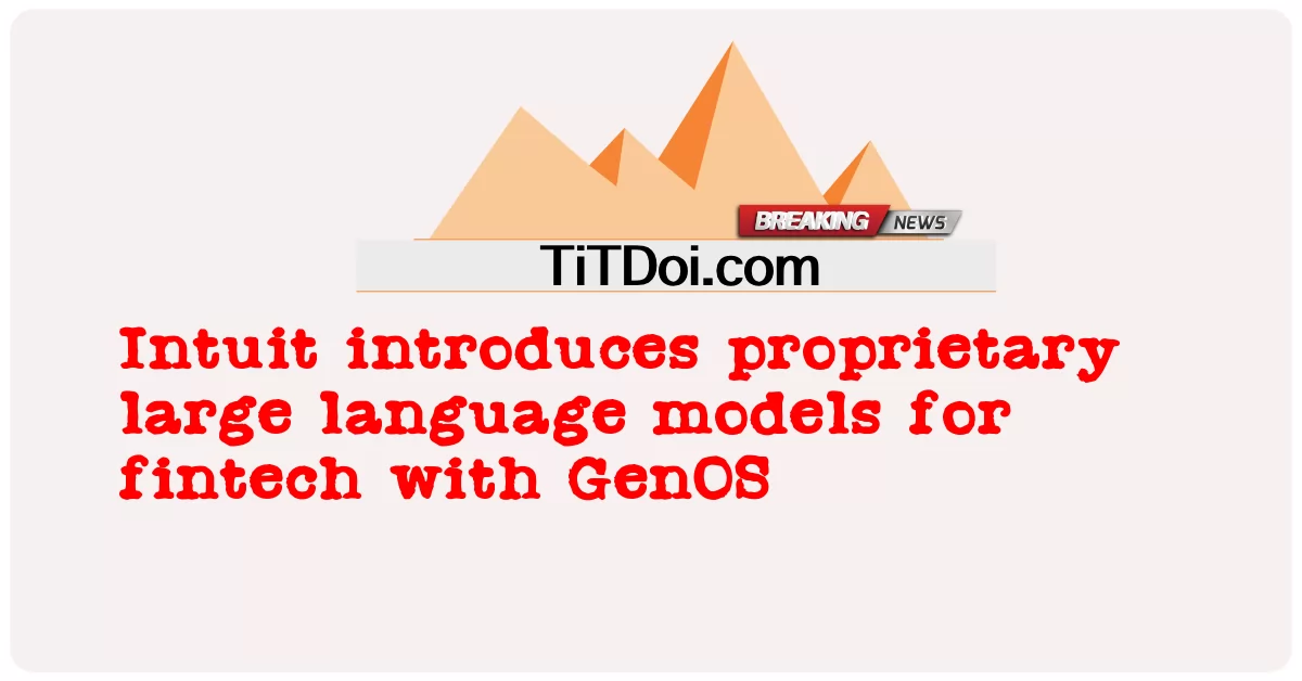 Intuit memperkenalkan model bahasa besar proprietari untuk fintech dengan GenOS -  Intuit introduces proprietary large language models for fintech with GenOS