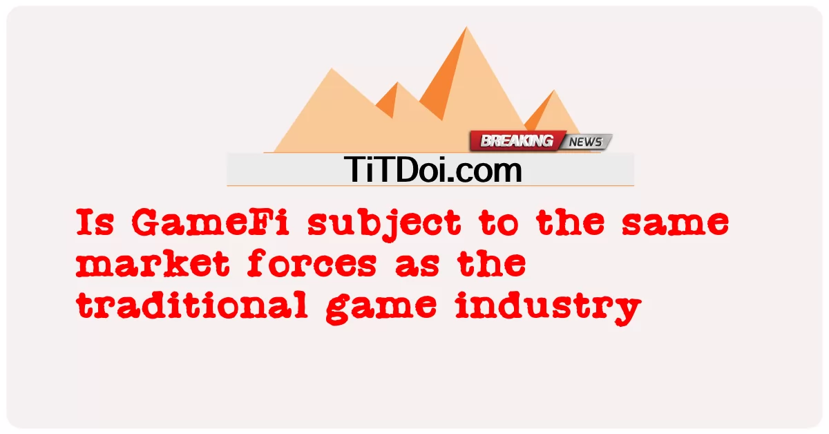 GameFi는 기존 게임 산업과 동일한 시장의 영향을 받습니까? -  Is GameFi subject to the same market forces as the traditional game industry
