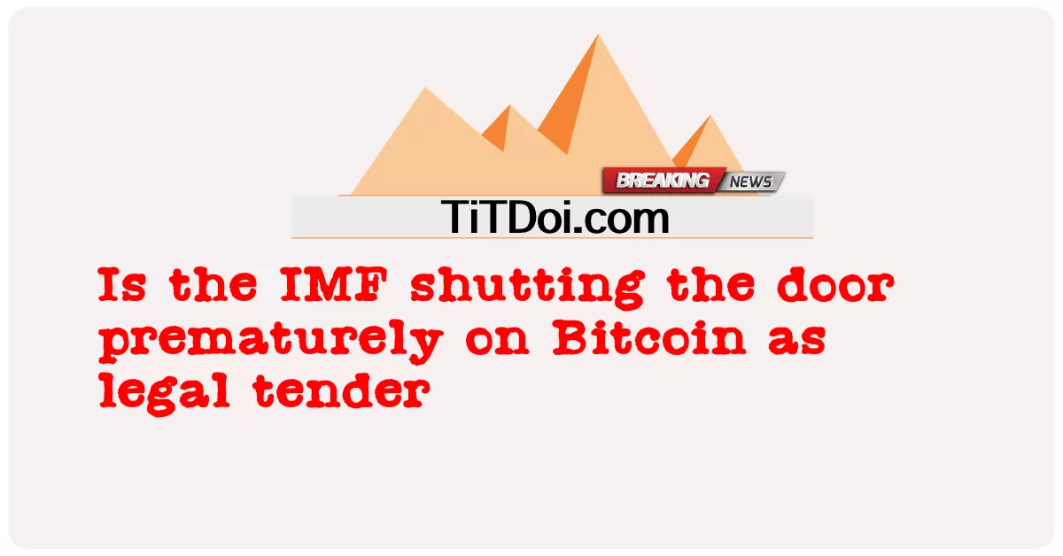  Is the IMF shutting the door prematurely on Bitcoin as legal tender