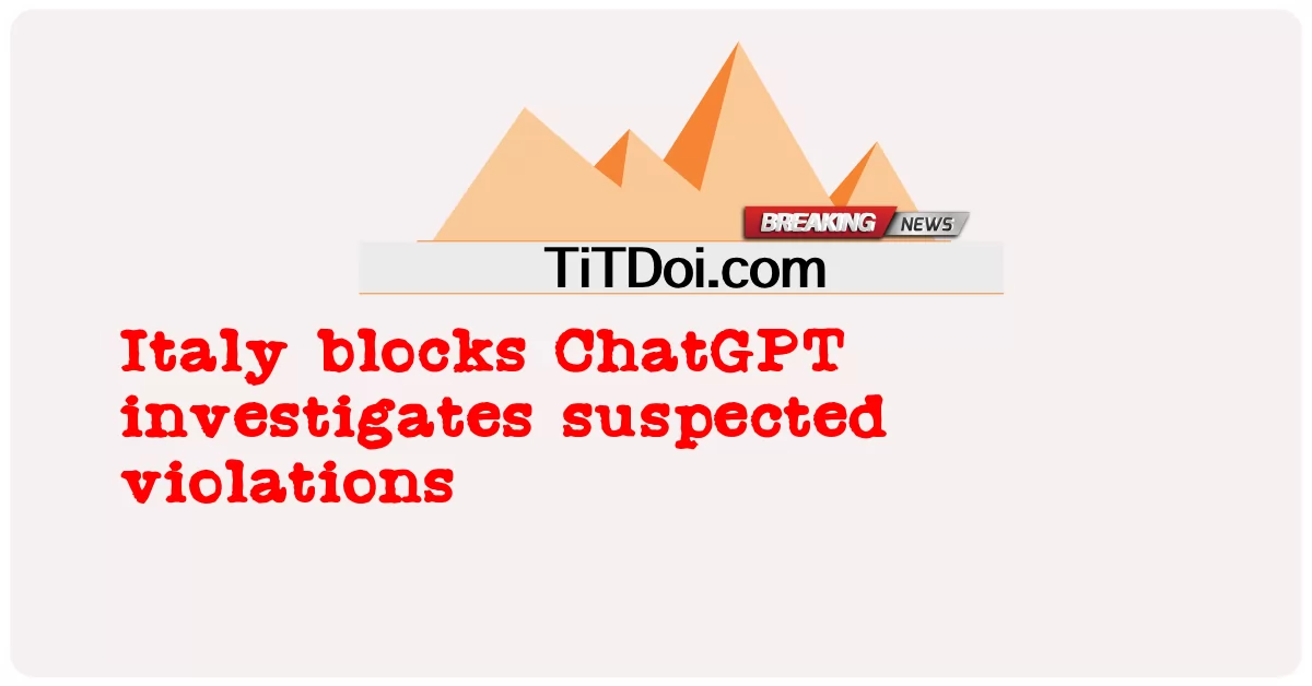 이탈리아, ChatGPT 위반 의심 조사 차단 -  Italy blocks ChatGPT investigates suspected violations
