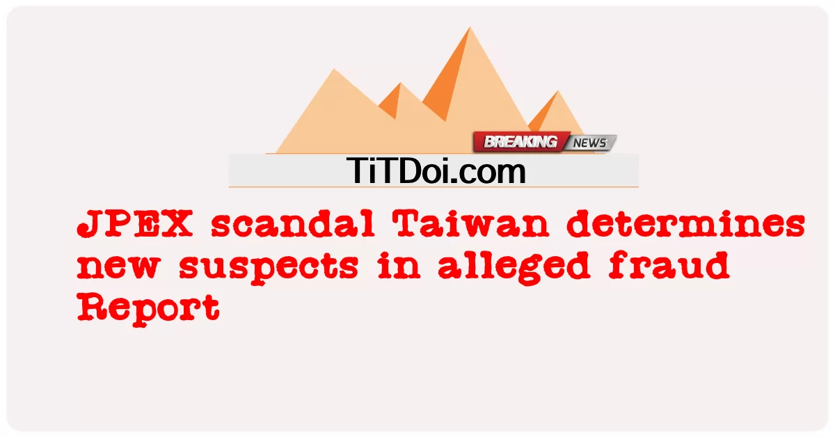 စွပ်စွဲ ထား သော လိမ်လည် မှု အစီရင်ခံ စာ တွင် သံသယ ရှိ သူ အသစ် များ ကို ဂျပီအိတ်စ် ကဲ့ရဲ့ ရှုတ်ချ မှု ထိုင်ဝမ် က ဆုံးဖြတ် သည် -  JPEX scandal Taiwan determines new suspects in alleged fraud Report