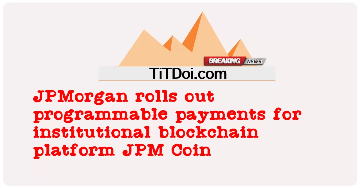 JPMorgan führt programmierbare Zahlungen für die institutionelle Blockchain-Plattform JPM Coin ein -  JPMorgan rolls out programmable payments for institutional blockchain platform JPM Coin
