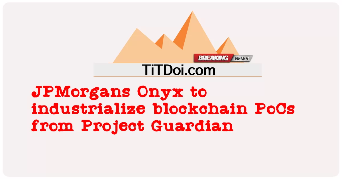 JPMorgans Onyx industrializará PoC de blockchain de Project Guardian -  JPMorgans Onyx to industrialize blockchain PoCs from Project Guardian