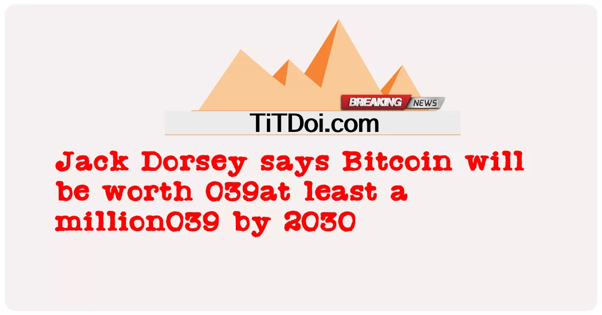 Jack Dorsey afferma che Bitcoin varrà 039almeno un milione039 entro il 2030 -  Jack Dorsey says Bitcoin will be worth 039at least a million039 by 2030