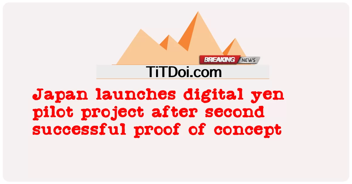 جاپان نے تصور کے دوسرے کامیاب ثبوت کے بعد ڈیجیٹل ین پائلٹ پروجیکٹ کا آغاز کر دیا -  Japan launches digital yen pilot project after second successful proof of concept